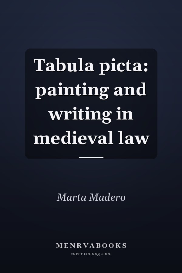 Tabula picta: painting and writing in medieval law