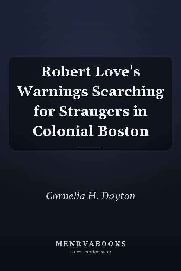 Robert Love's Warnings Searching for Strangers in Colonial Boston