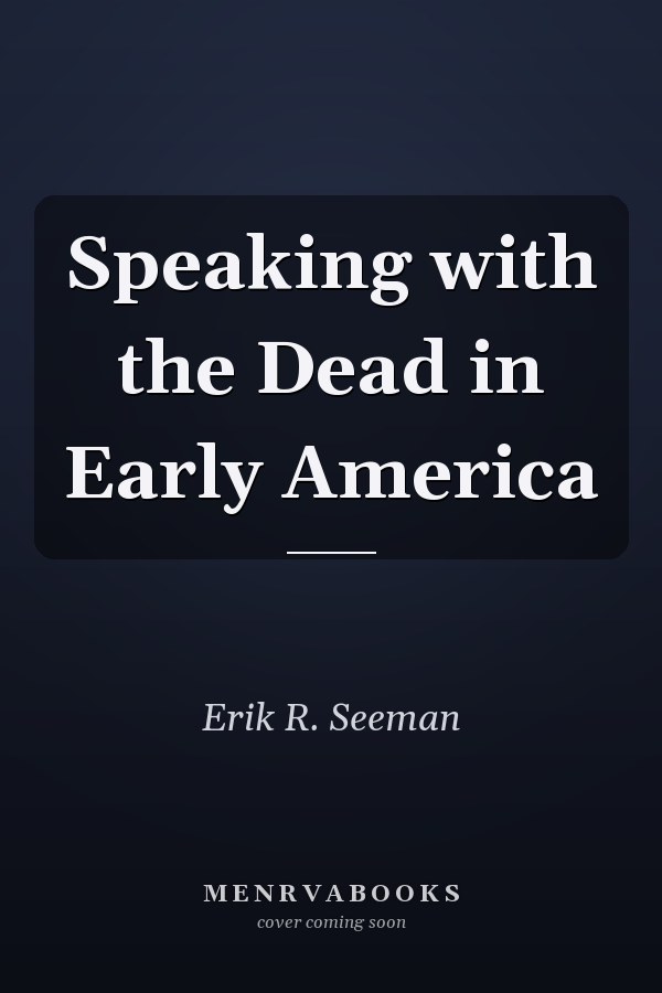 Speaking with the Dead in Early America