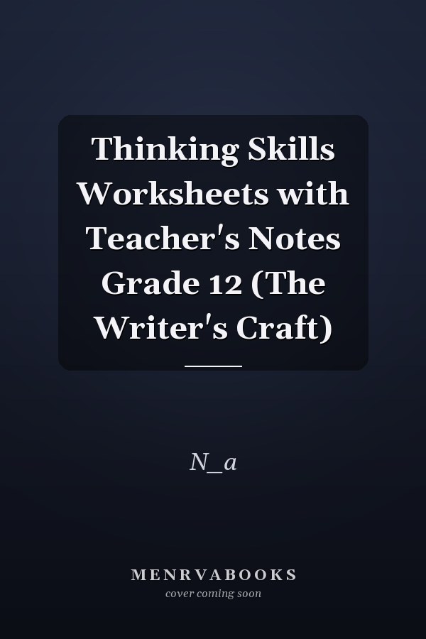 Thinking Skills Worksheets with Teacher's Notes Grade 12