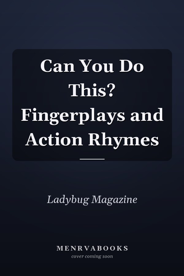 Can You Do This? Fingerplays and Action Rhymes