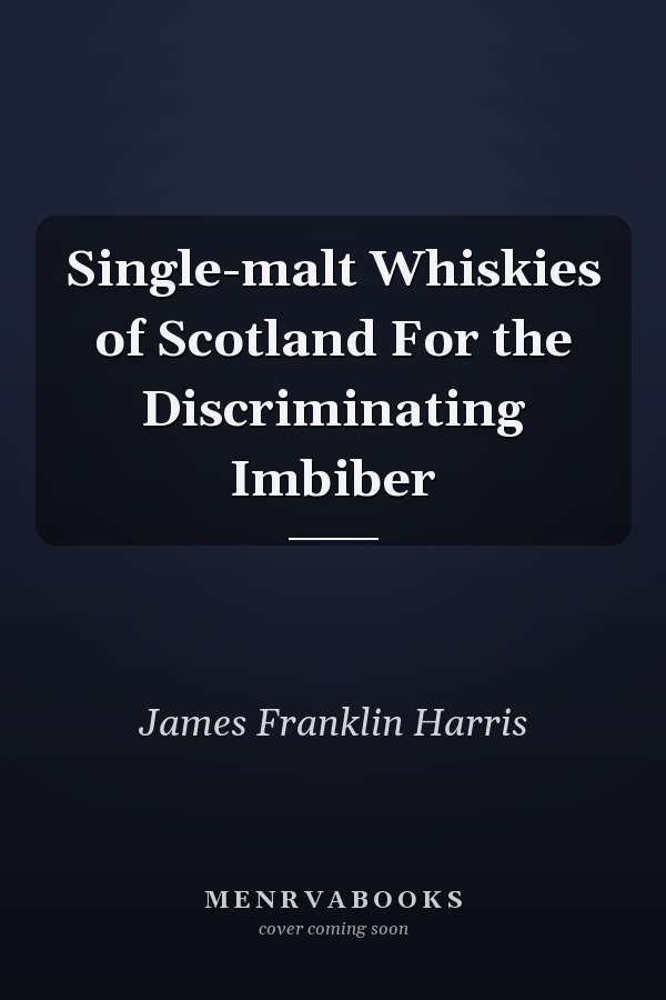 Single-malt Whiskies of Scotland For the Discriminating Imbiber