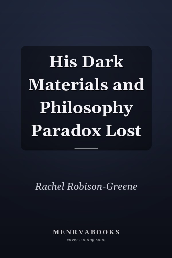 His Dark Materials and Philosophy Paradox Lost