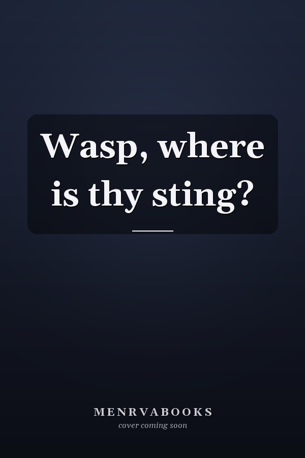 Wasp, where is thy sting?