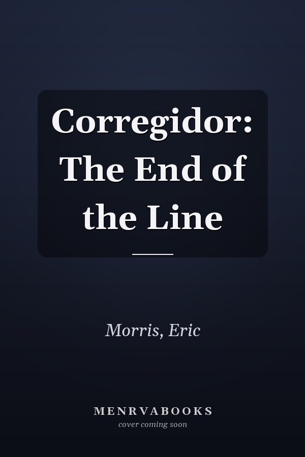 Corregidor: The End of the Line