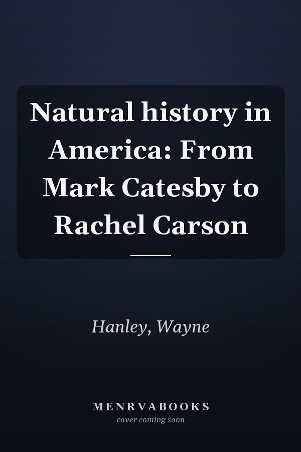 Natural history in America: From Mark Catesby to Rachel Carson