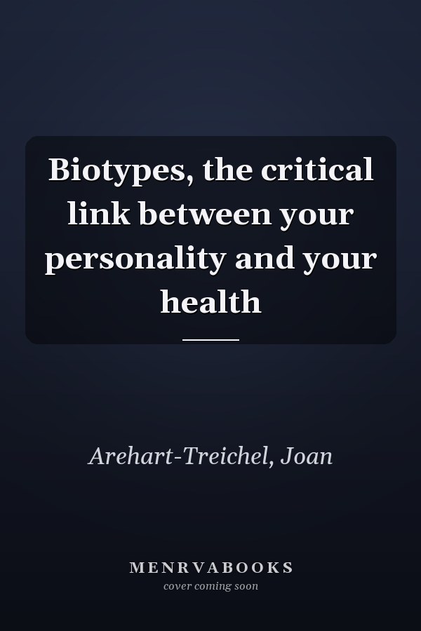 Biotypes, the critical link between your personality and your health