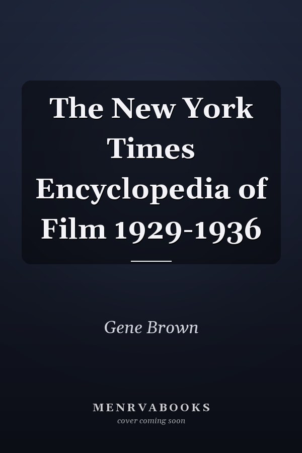 The New York Times Encyclopedia of Film 1929-1936