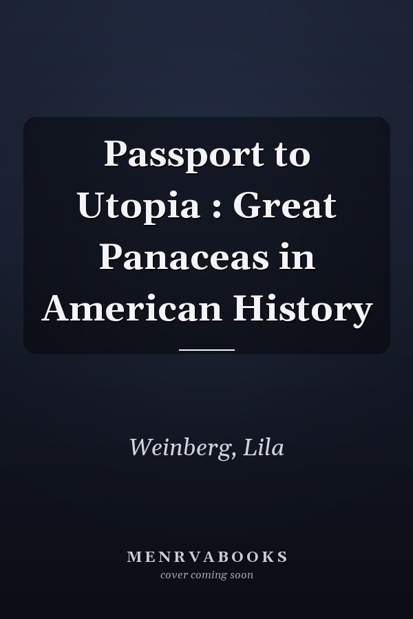 Passport to Utopia : Great Panaceas in American History