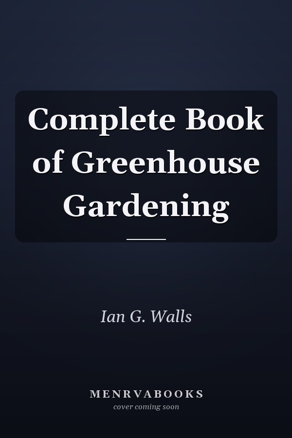 Complete Book of Greenhouse Gardening