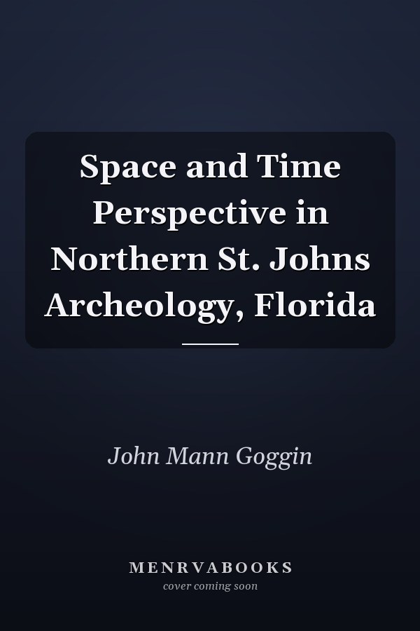 Space and Time Perspective in Northern St. Johns Archeology, Florida