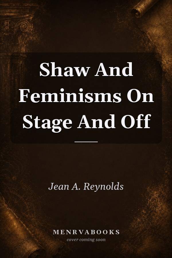 Shaw and Feminisms on Stage and Off
