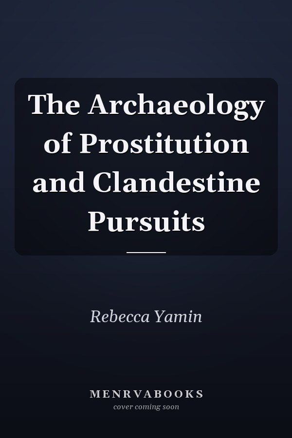 The Archaeology of Prostitution and Clandestine Pursuits