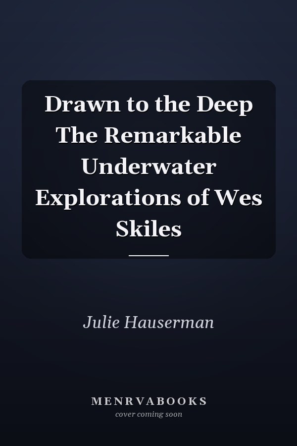Drawn to the Deep The Remarkable Underwater Explorations of Wes Skiles
