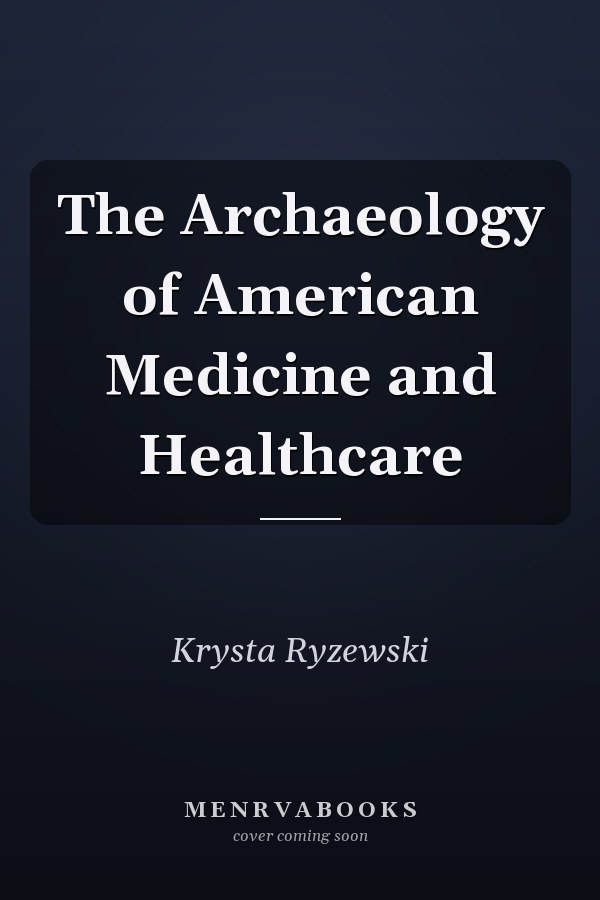 The Archaeology of American Medicine and Healthcare