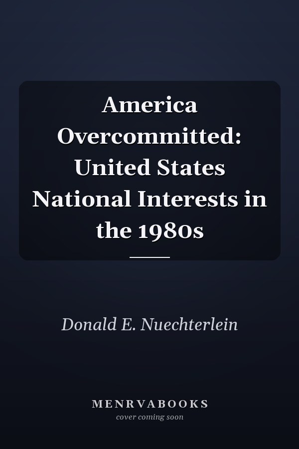 America Overcommitted: United States National Interests in the 1980s