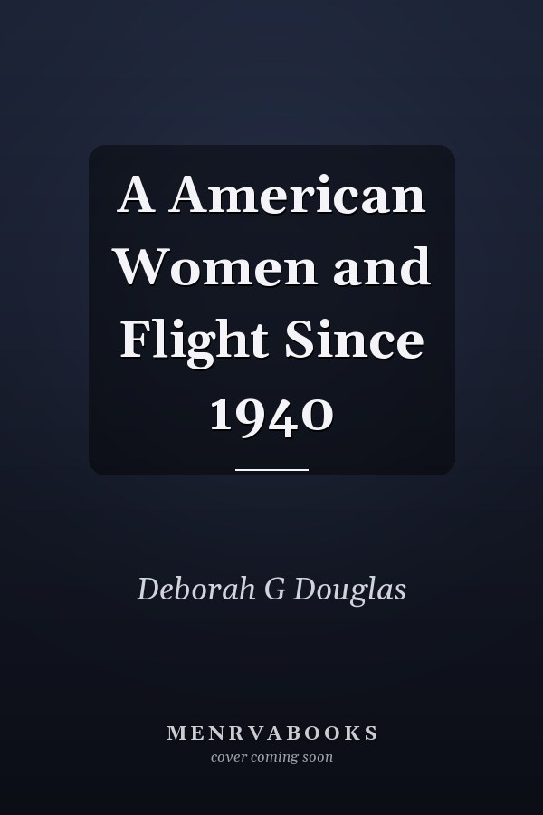 A American Women and Flight Since 1940