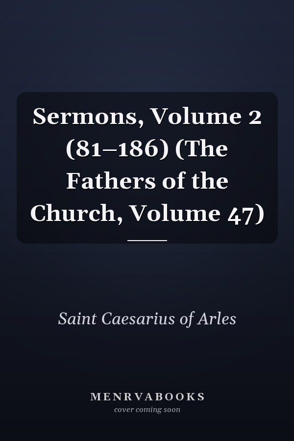 Sermons, Volume 2 (81–186) (The Fathers of the Church, Volume 47)