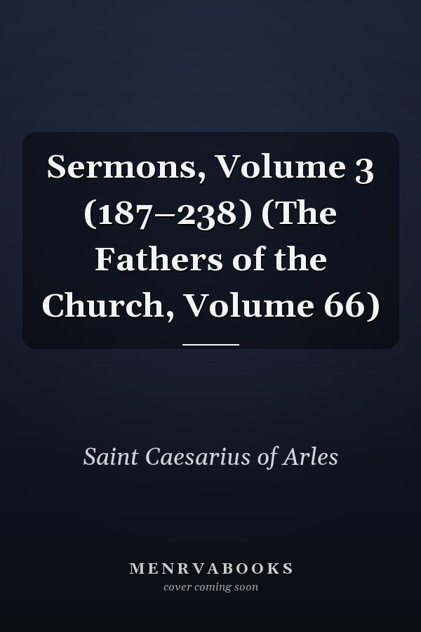 Sermons, Volume 3 (187–238) (The Fathers of the Church, Volume 66)