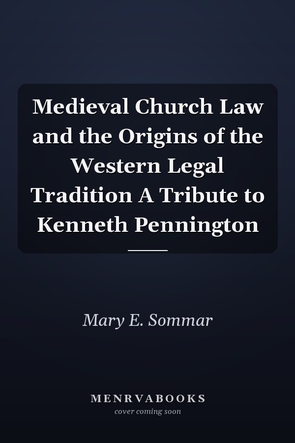 Medieval Church Law and the Origins of the Western Legal Tradition A Tribute to Kenneth Pennington
