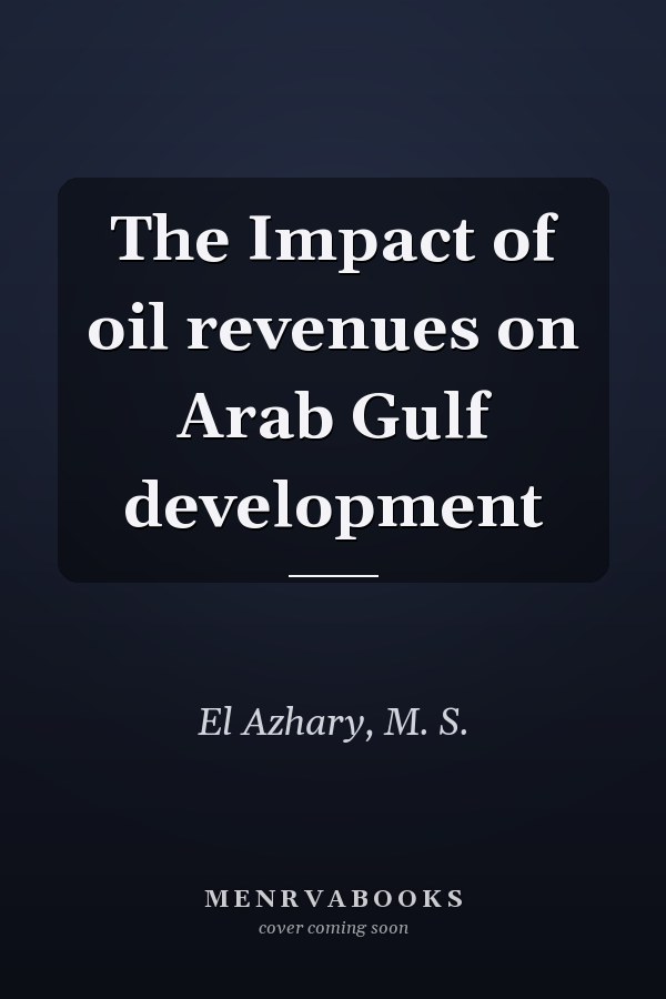 The Impact of oil revenues on Arab Gulf development