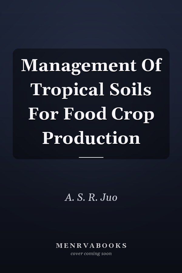 Management Of Tropical Soils For Food Crop Production