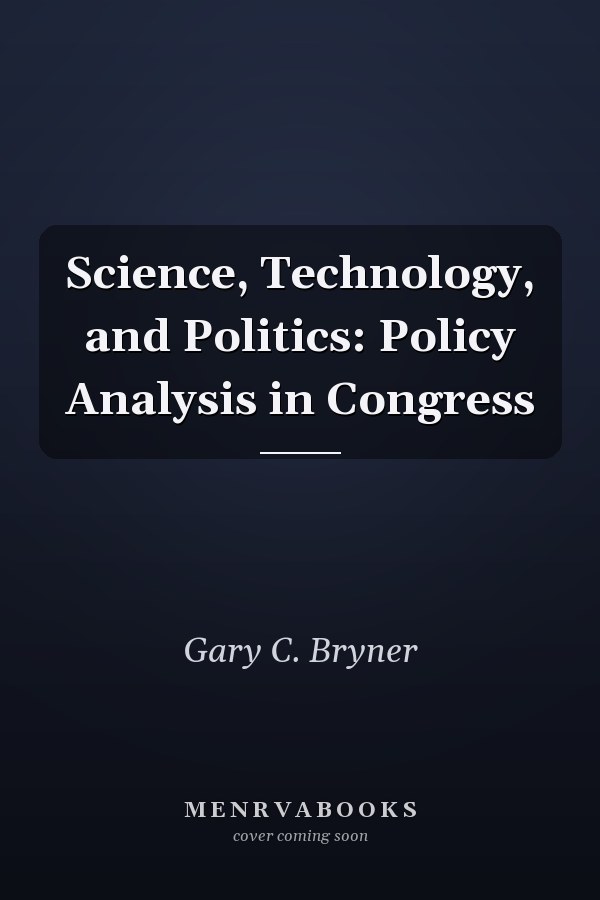 Science, Technology, and Politics: Policy Analysis in Congress