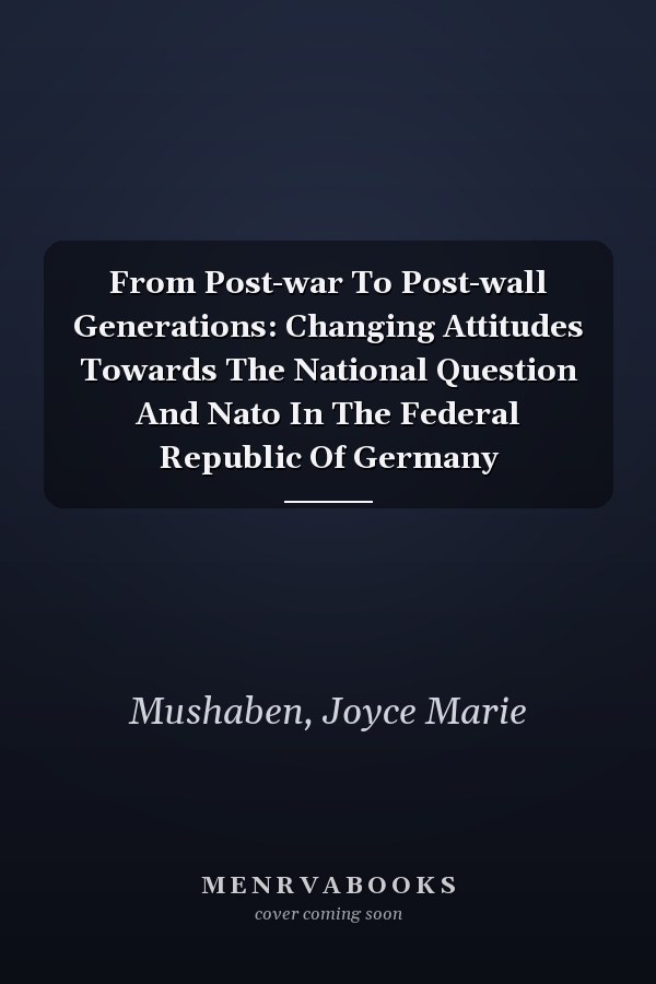 From Post-war To Post-wall Generations: Changing Attitudes Towards The National Question And Nato In The Federal Republic Of Germany