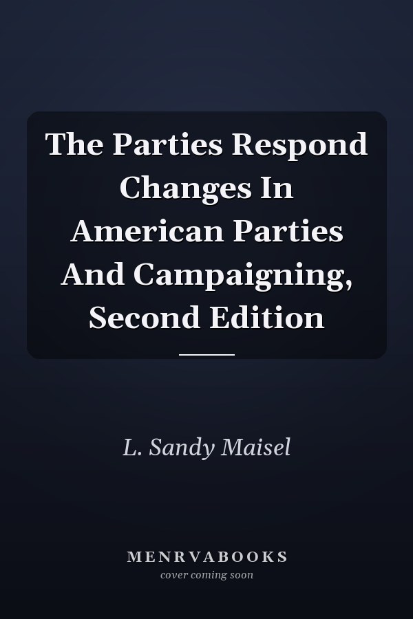 The Parties Respond Changes In American Parties And Campaigning, Second Edition