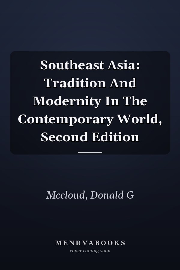 Southeast Asia: Tradition And Modernity In The Contemporary World, Second Edition