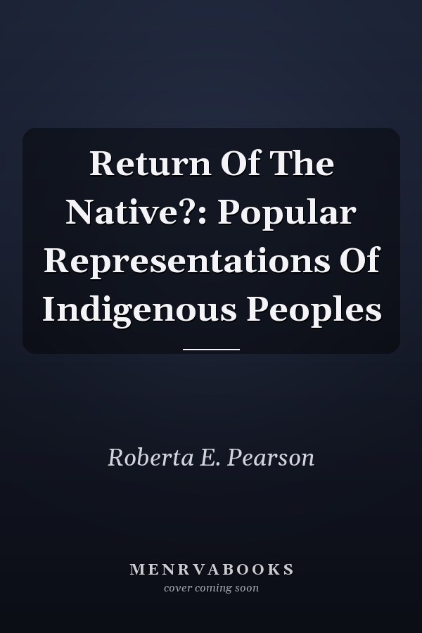 Return Of The Native?: Popular Representations Of Indigenous Peoples