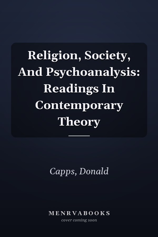 Religion, Society, And Psychoanalysis: Readings In Contemporary Theory