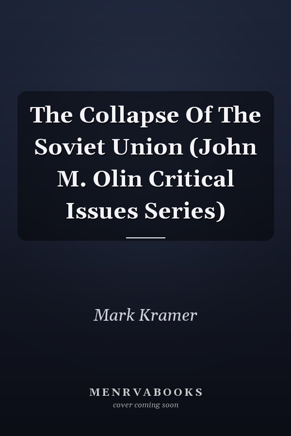 The Collapse Of The Soviet Union (John M. Olin Critical Issues Series)