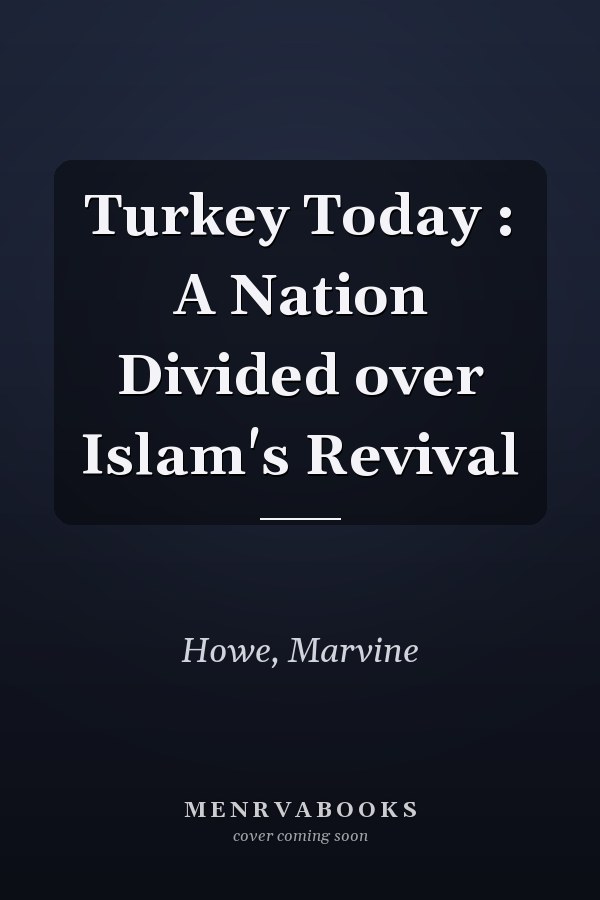 Turkey Today : A Nation Divided over Islam's Revival