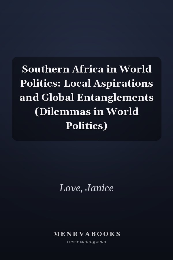 Southern Africa in World Politics: Local Aspirations and Global Entanglements (Dilemmas in World Politics)