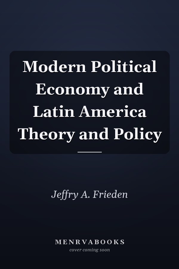 Modern Political Economy and Latin America Theory and Policy