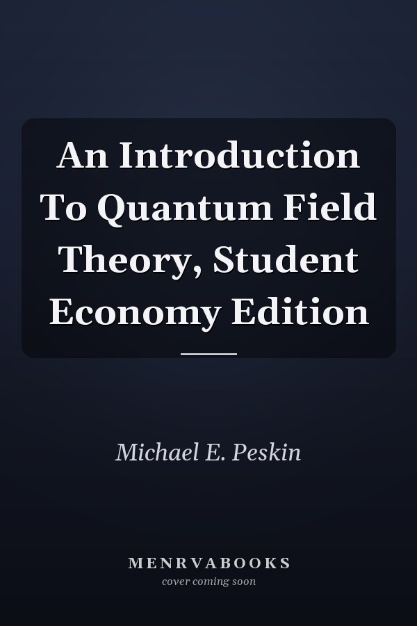 An Introduction To Quantum Field Theory, Student Economy Edition