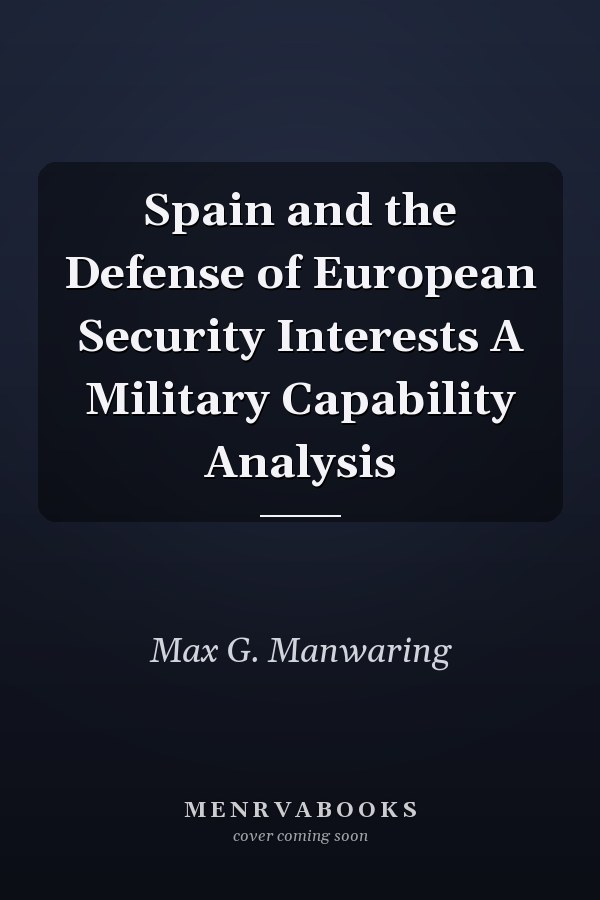 Spain and the Defense of European Security Interests A Military Capability Analysis