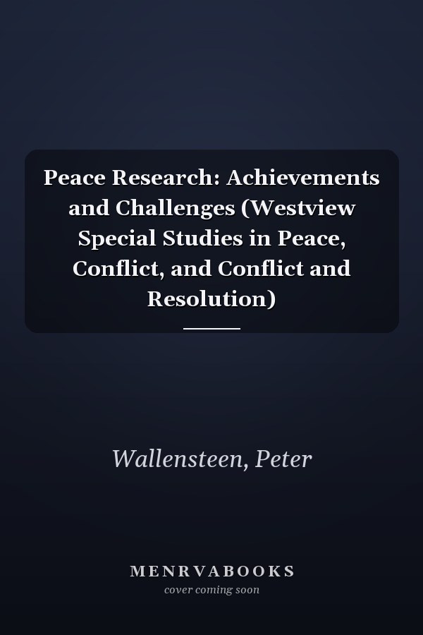 Peace Research: Achievements and Challenges (Westview Special Studies in Peace, Conflict, and Conflict and Resolution)