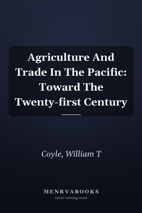 Agriculture And Trade In The Pacific: Toward The Twenty-first Century