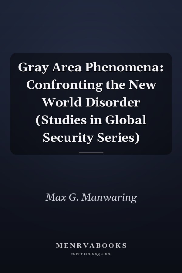Gray Area Phenomena: Confronting the New World Disorder (Studies in Global Security Series)
