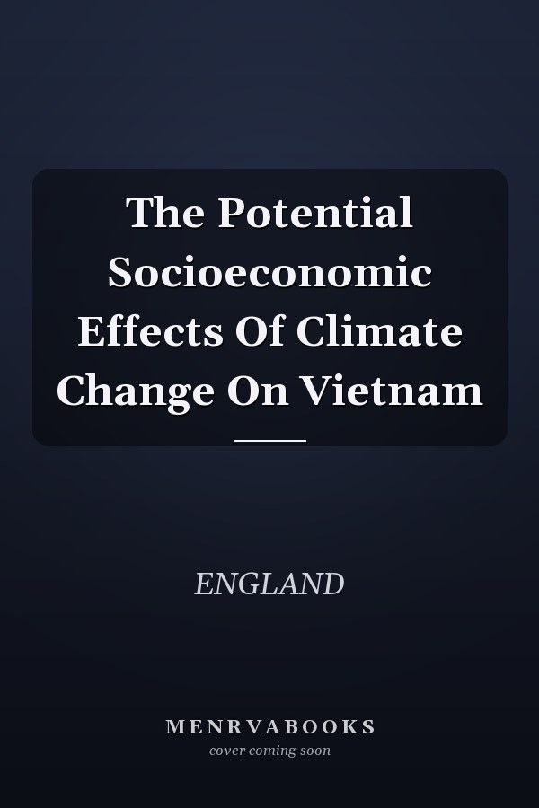 The Potential Socioeconomic Effects Of Climate Change On Vietnam