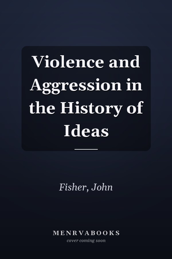 Violence and Aggression in the History of Ideas