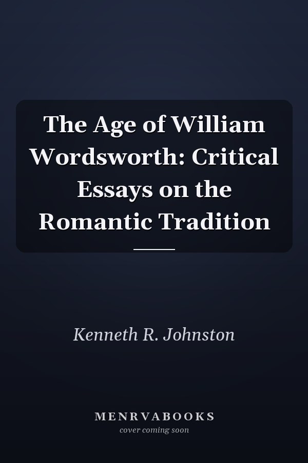 The Age of William Wordsworth: Critical Essays on the Romantic Tradition