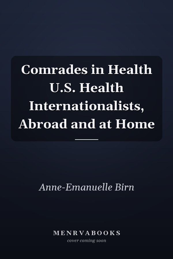 Comrades in Health U.S. Health Internationalists, Abroad and at Home