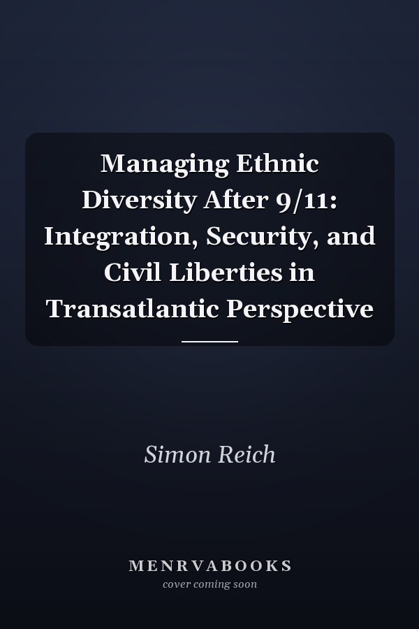 Managing Ethnic Diversity After 9/11: Integration, Security, and Civil Liberties in Transatlantic Perspective