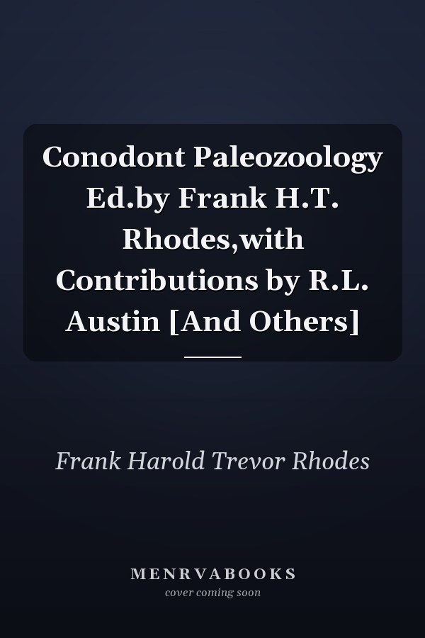 Conodont Paleozoology Ed.by Frank H.T. Rhodes,with Contributions by R.L. Austin [And Others]