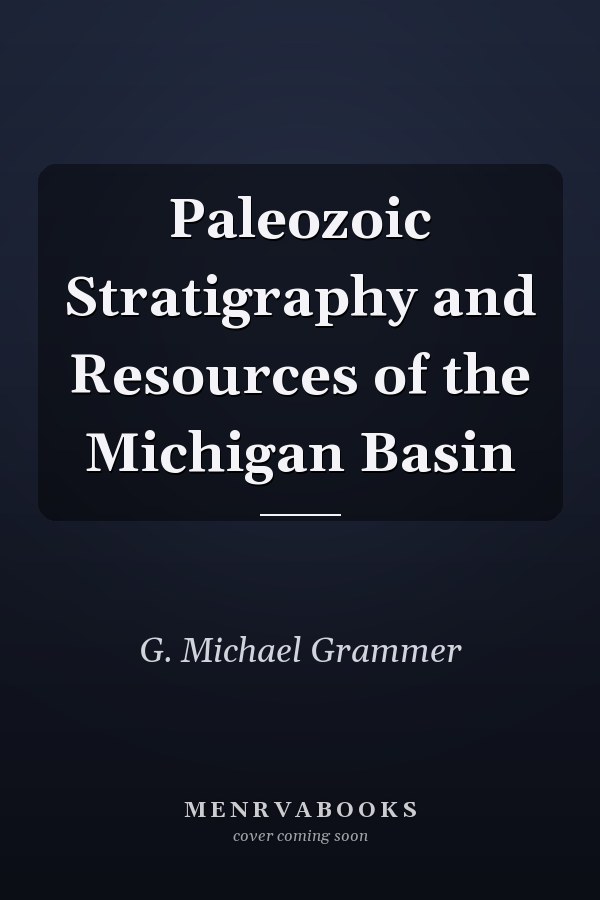 Paleozoic Stratigraphy and Resources of the Michigan Basin