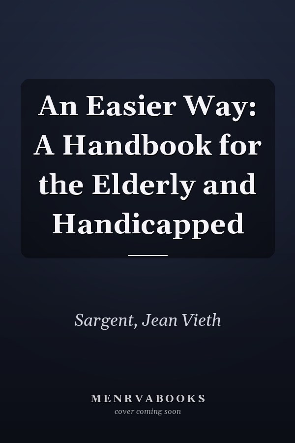 An Easier Way: A Handbook for the Elderly and Handicapped