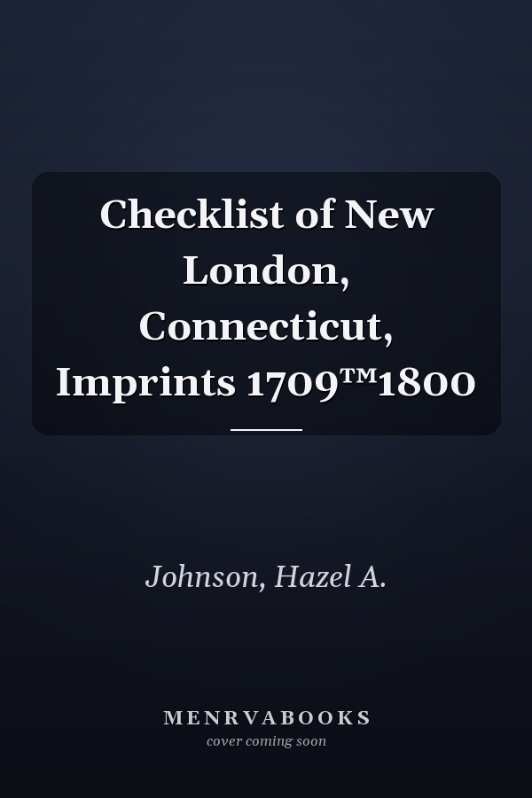 Checklist of New London, Connecticut, Imprints 1709™1800